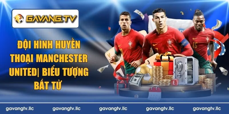 Đội Hình Huyền Thoại Manchester United | Biểu Tượng Bất Tử